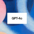 GPT-4oとは？姿を現したOpenAIの与えた衝撃と活用方法を徹底解説！